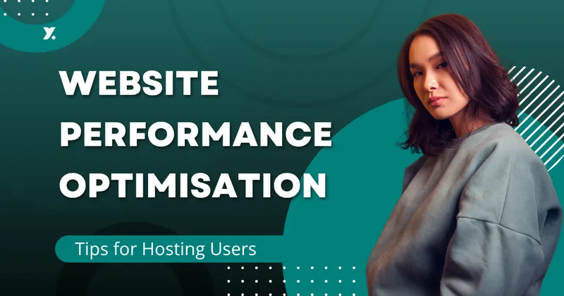 Website Performance Optimisation Tips for Hosting Users - Yetahost