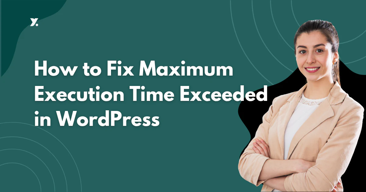 How to Fix Maximum Execution Time Exceeded in WordPress - Yetahost